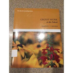 Group Work in the Schools by Bradley T. Erford & Groups In Schools Anne Geroski
